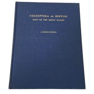 "Coleoptera or Beetles East of Great Plains” J Gordon Edwards 1949 Hardcover